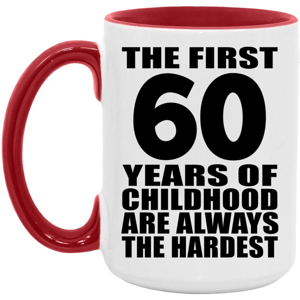 60th Birthday First 60 Years of Childhood Are The Hardest - 15oz Accent Mug Red