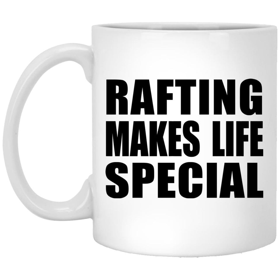 Rafting Makes Life Special - 11oz Coffee Mug