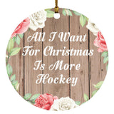 All I Want For Christmas Is More Hockey - Circle Ornament B