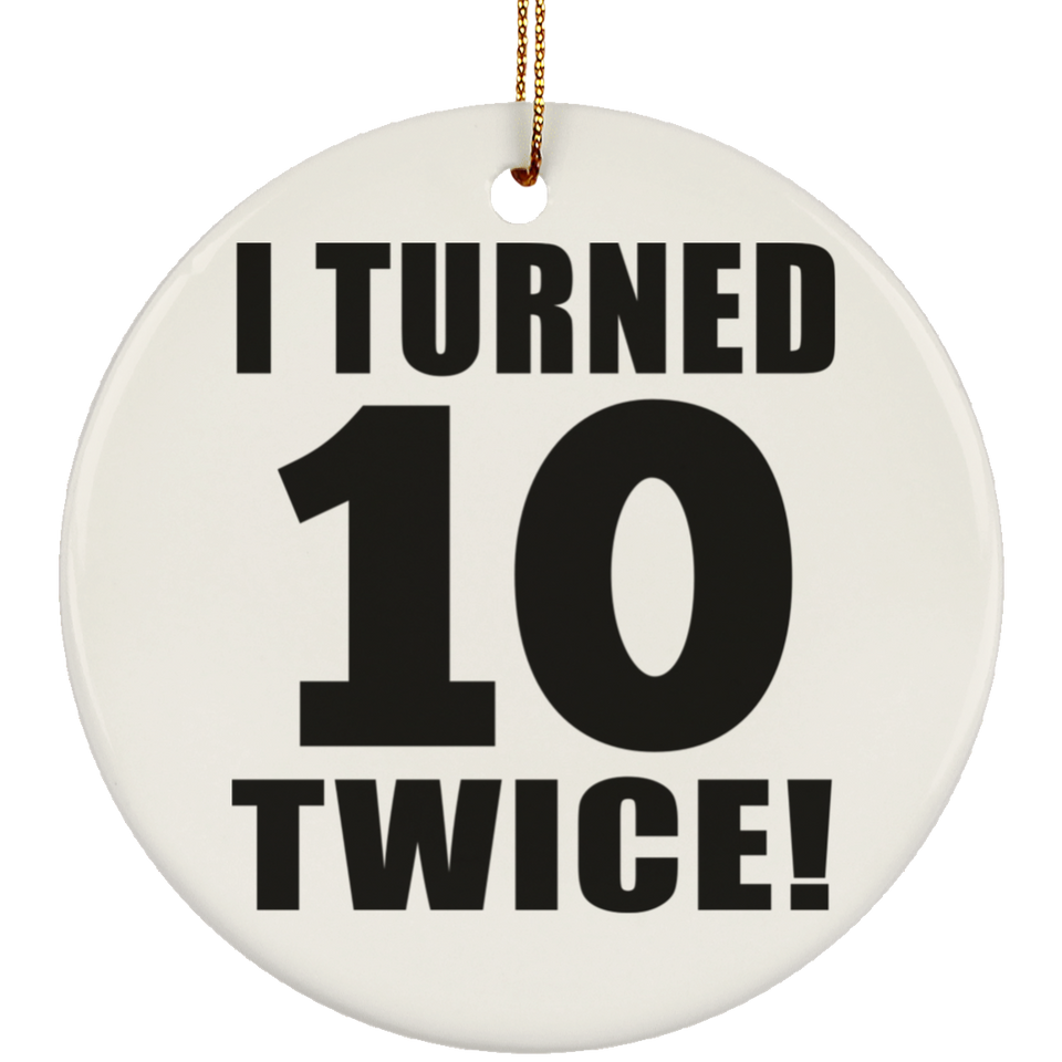 20th Birthday I Turned 10 Twice - Circle Ornament