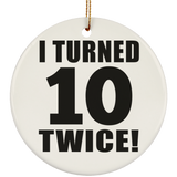20th Birthday I Turned 10 Twice - Circle Ornament