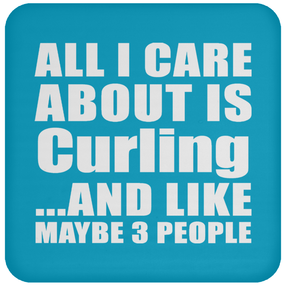 All I Care About Is Curling - Drink Coaster