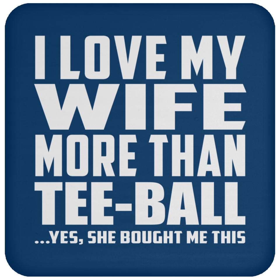 I Love My Wife More Than Tee-Ball - Drink Coaster