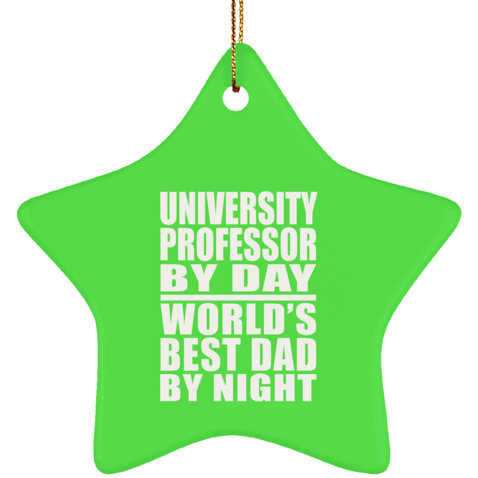 University Professor By Day World's Best Dad By Night - Star Ornament