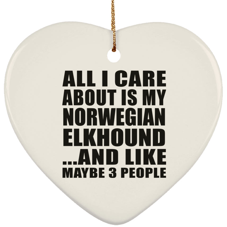 All I Care About Is My Norwegian Elkhound - Heart Ornament