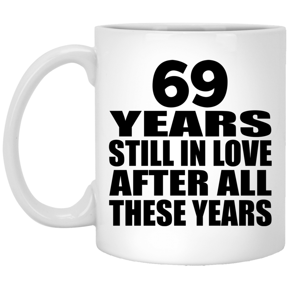 69th Anniversary 69 Years Still In Love After These Years - 11oz Coffee Mug