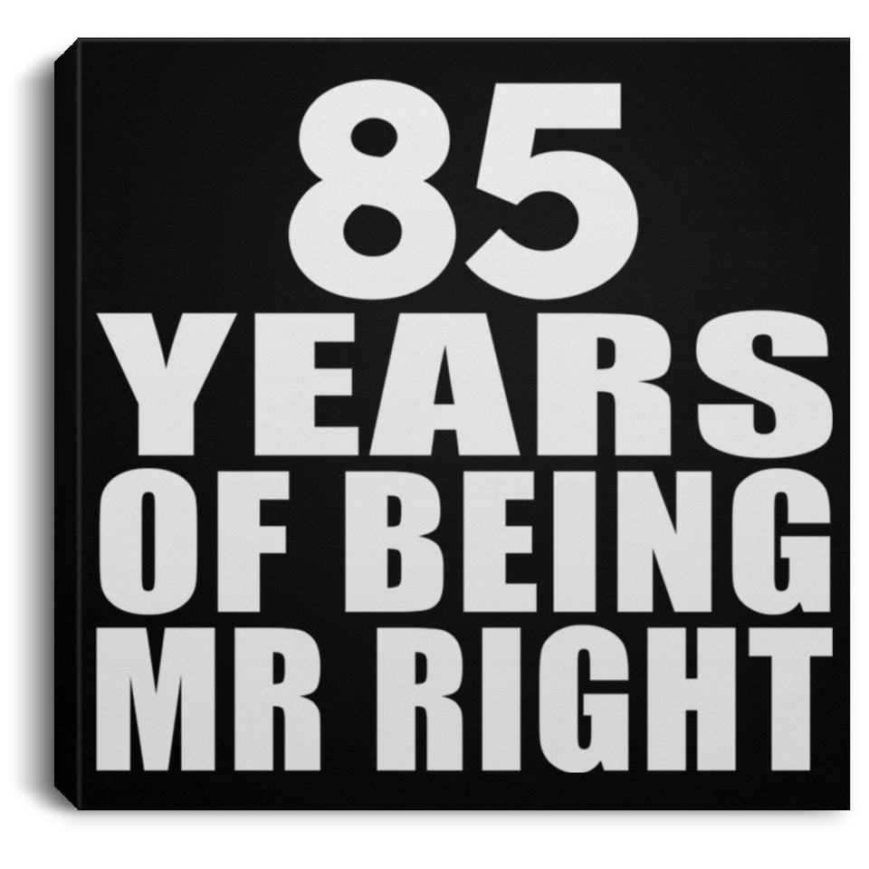85th Anniversary 85 Years Of Being Mr Right - Canvas Square