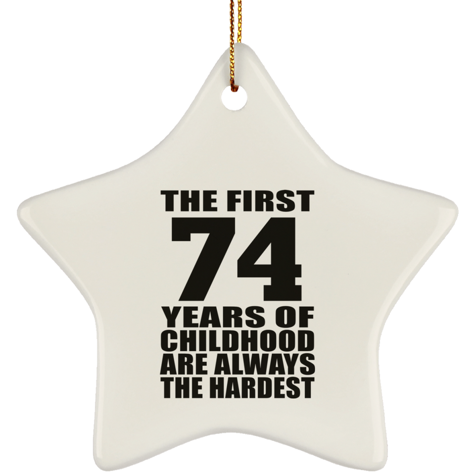74th Birthday First 74 Years of Childhood Are The Hardest - Star Ornament