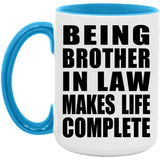 Being Brother In Law Makes Life Complete - 15oz Accent Mug Blue