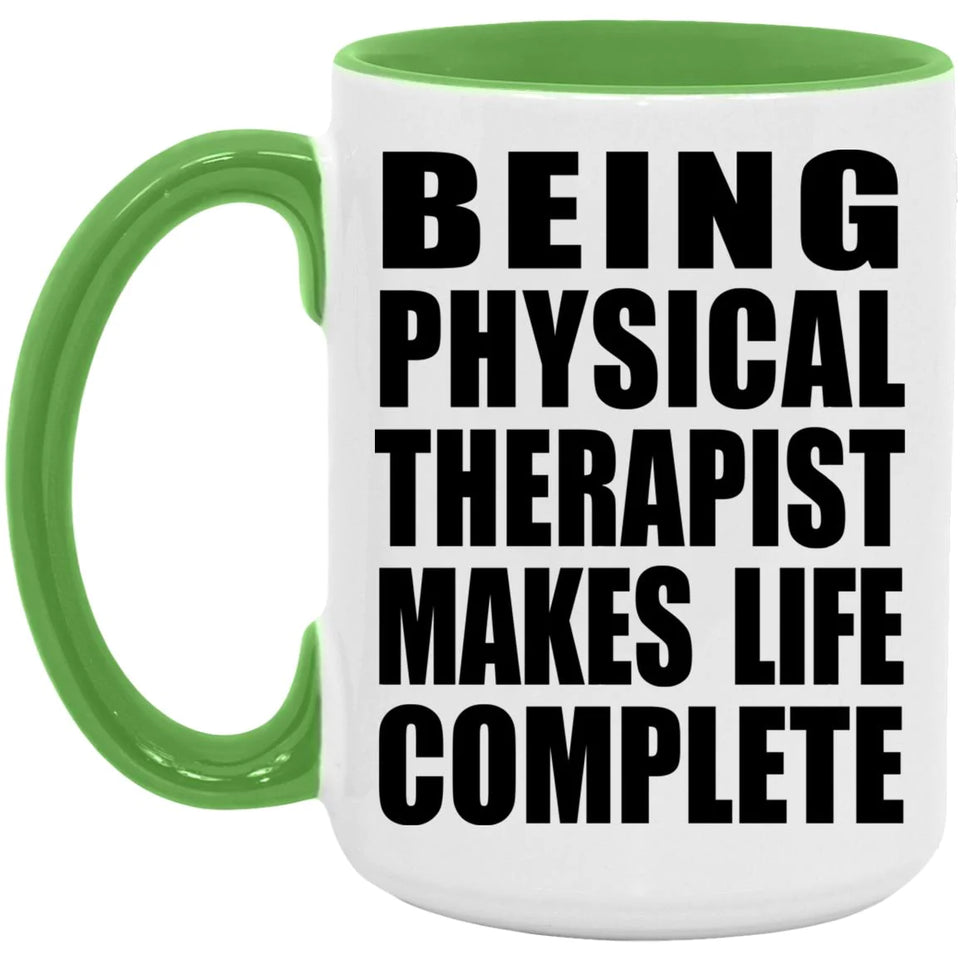 Being Physical Therapist Makes Life Complete - 15oz Accent Mug Green