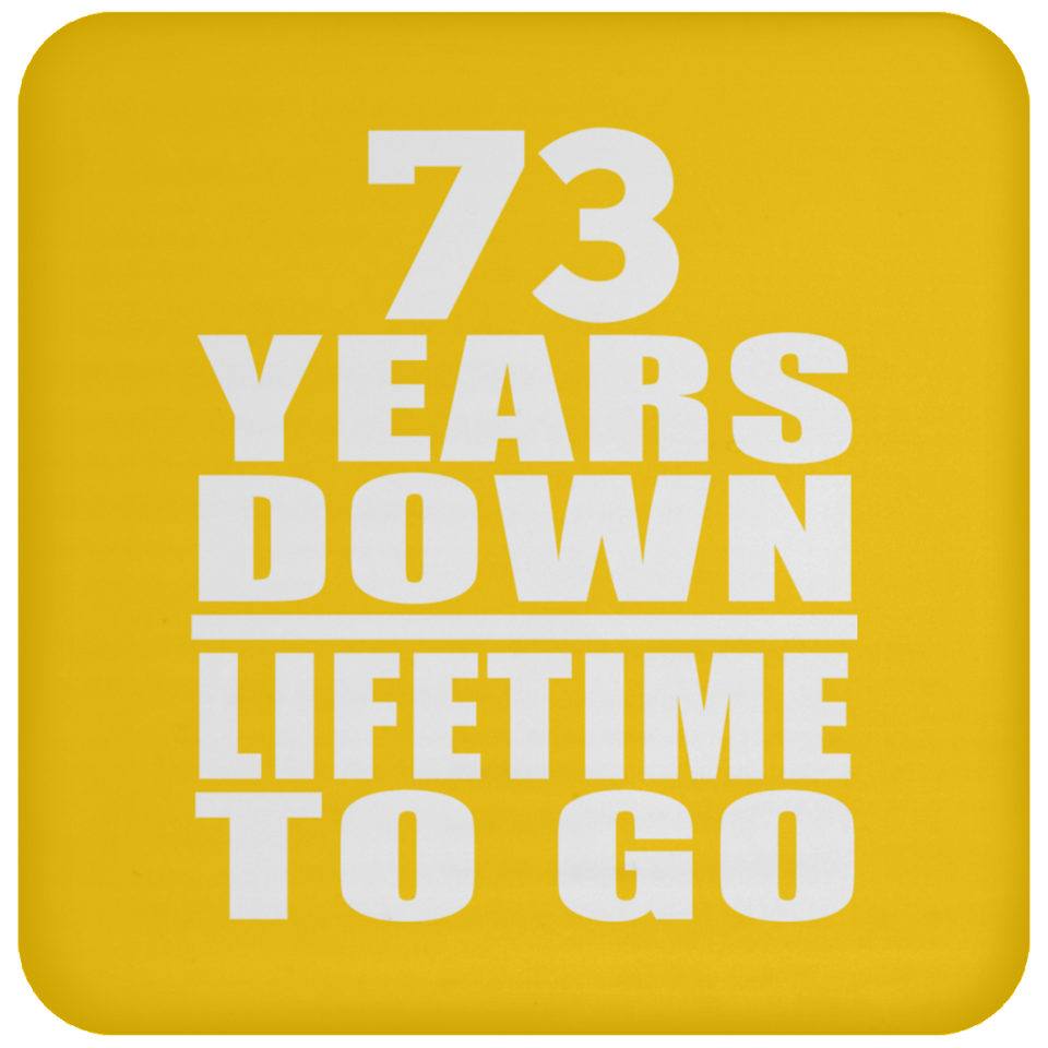 73rd Anniversary 73 Years Down Lifetime To Go - Drink Coaster