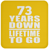 73rd Anniversary 73 Years Down Lifetime To Go - Drink Coaster