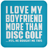 I Love My Boyfriend More Than Disc Golf - Drink Coaster