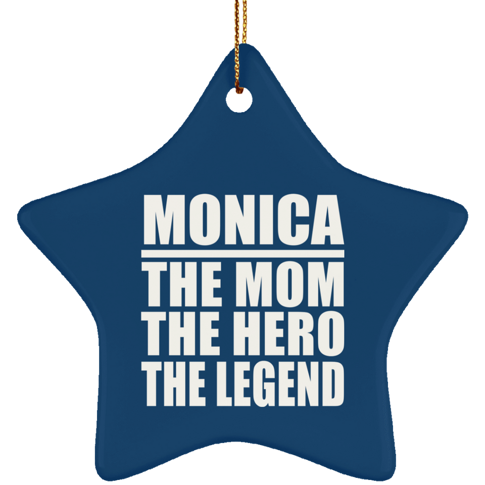 Monica The Mom The Hero The Legend - Star Ornament