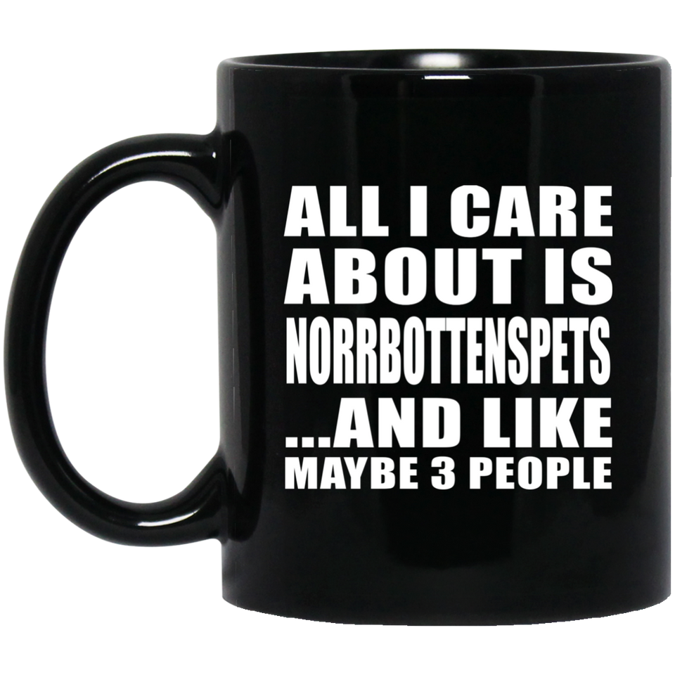 All I Care About Is Norrbottenspets - 11 Oz Coffee Mug Black