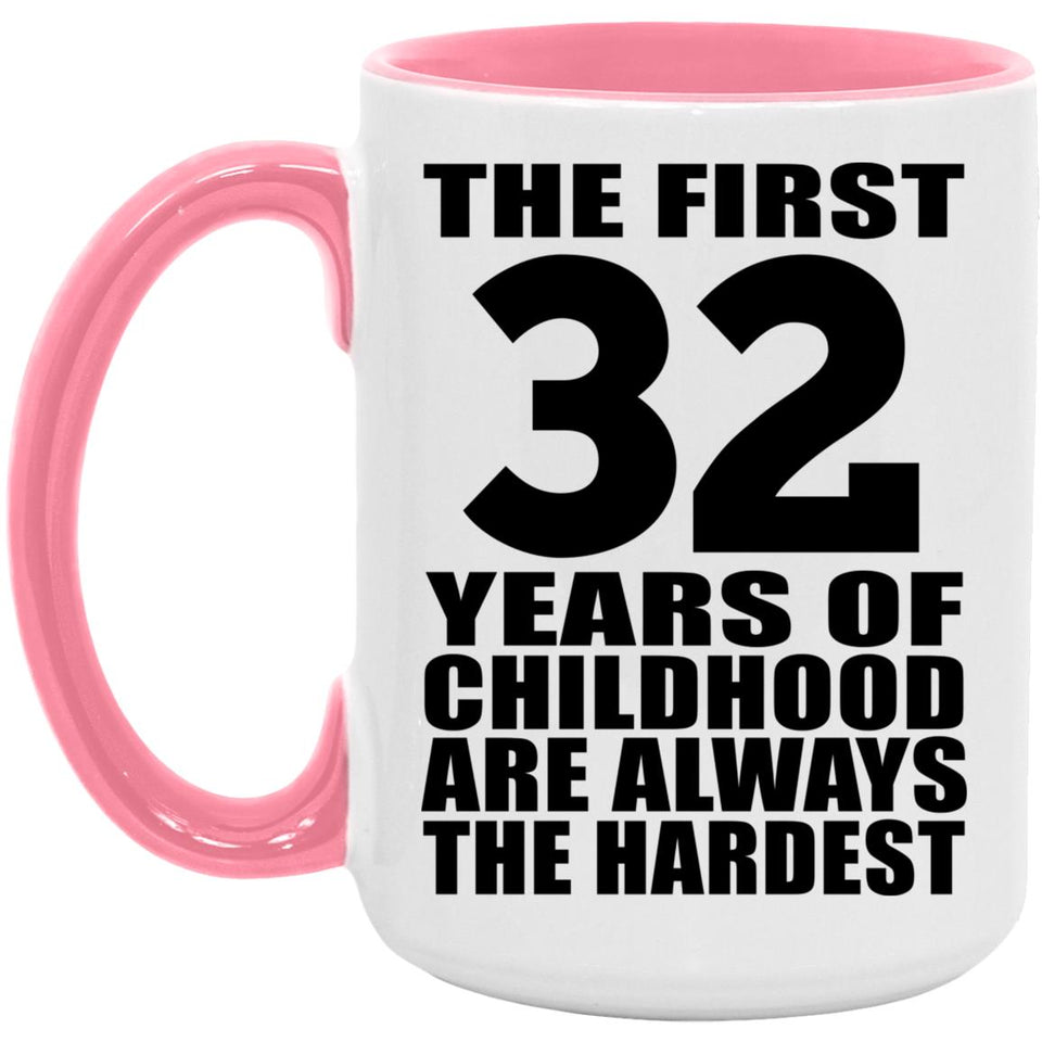 32nd Birthday First 32 Years of Childhood Are The Hardest - 15oz Accent Mug Pink