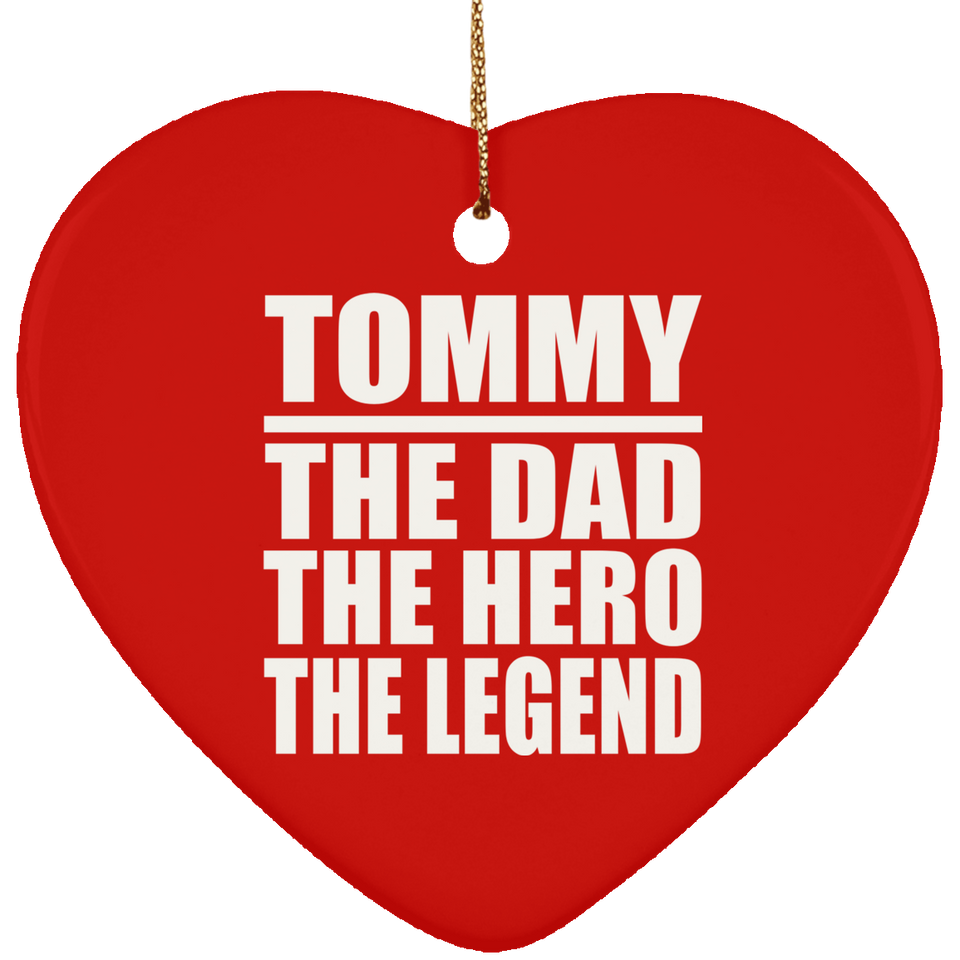 Tommy The Dad The Hero The Legend - Heart Ornament