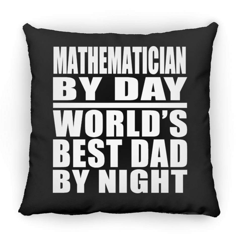 Mathematician By Day World's Best Dad By Night - Throw Pillow Black