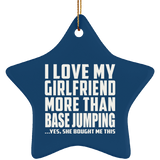 I Love My Girlfriend More Than Base Jumping - Star Ornament
