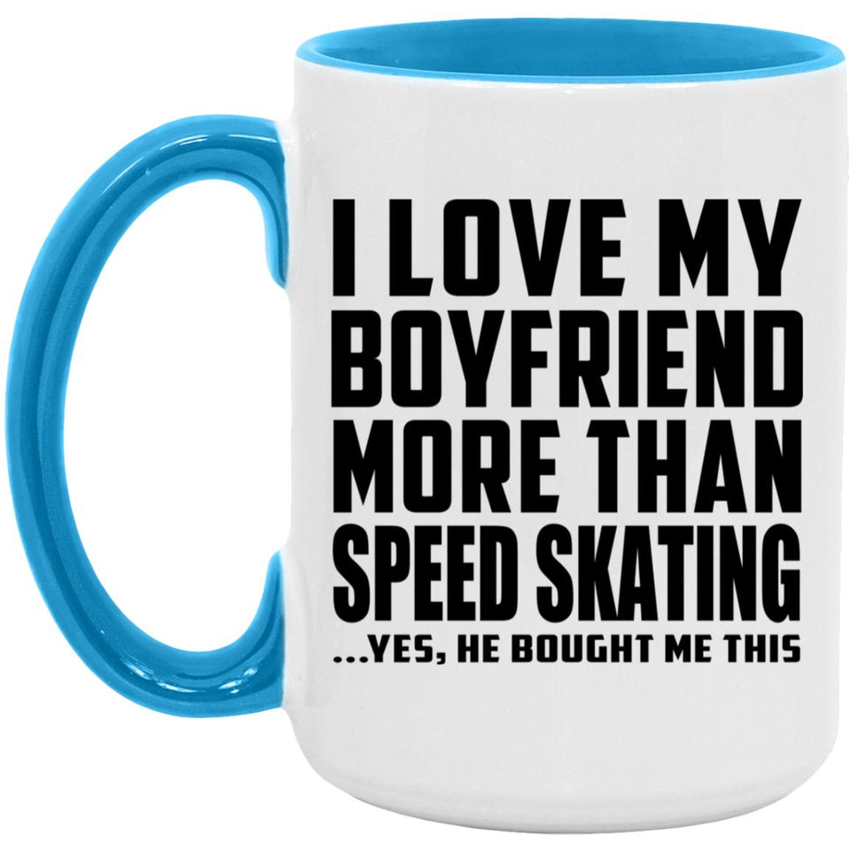 I Love My Boyfriend More Than Speed Skating - 15oz Accent Mug Blue