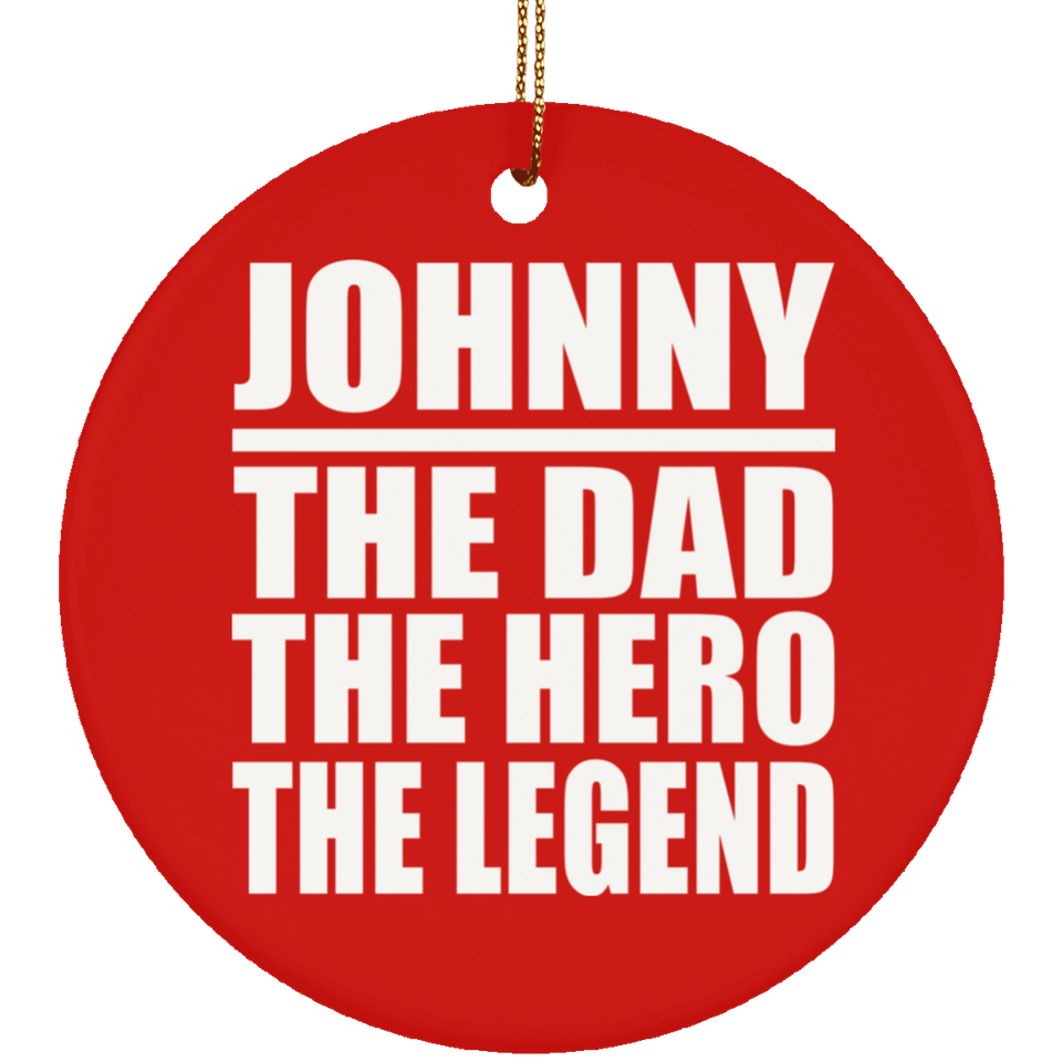 Johnny The Dad The Hero The Legend - Circle Ornament