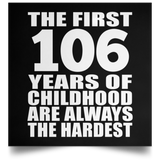 First 106 Years of Childhood Are The Hardest - Poster Square