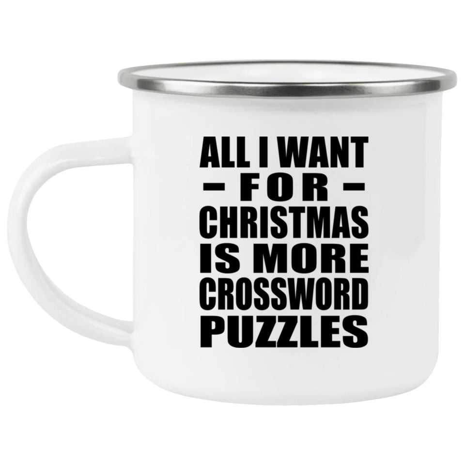 All I Want For Christmas Is More Crossword Puzzles - 12oz Camping Mug