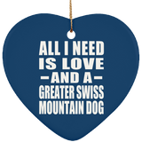 All I Need Is Love And A Greater Swiss Mountain Dog - Heart Ornament