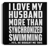 I Love My Husband More Than Synchronized Swimming - Canvas Square