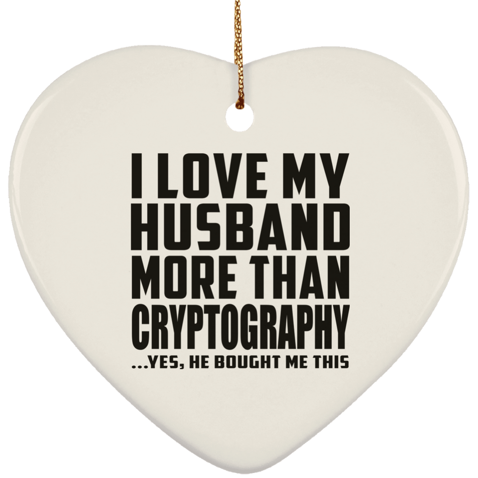 I Love My Husband More Than Cryptography - Heart Ornament