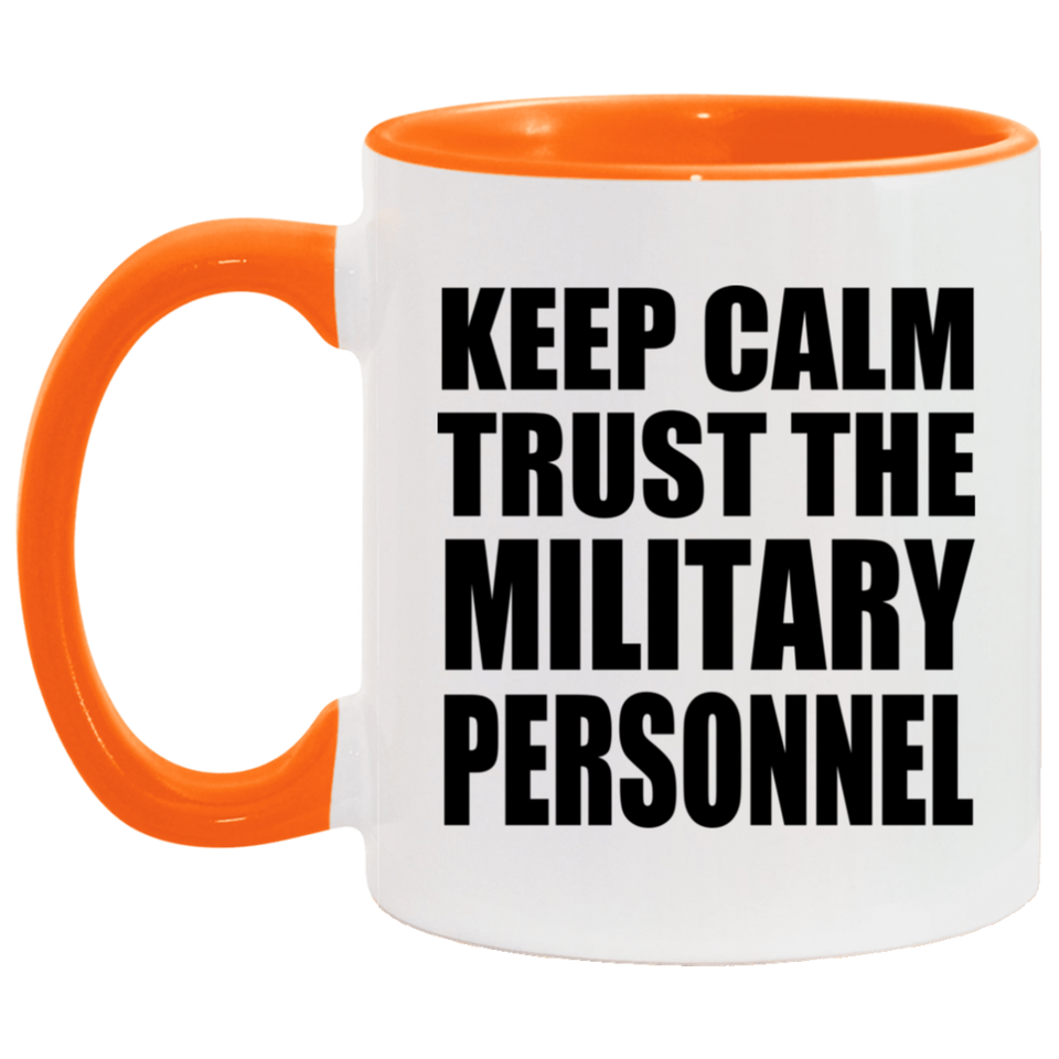 Keep Calm and Trust The Military Personnel - 11oz Accent Mug Orange