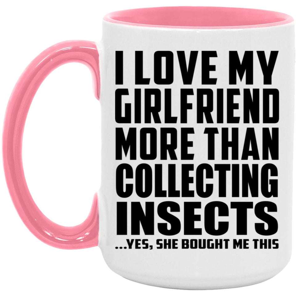 I Love My Girlfriend More Than Collecting Insects - 15oz Accent Mug Pink