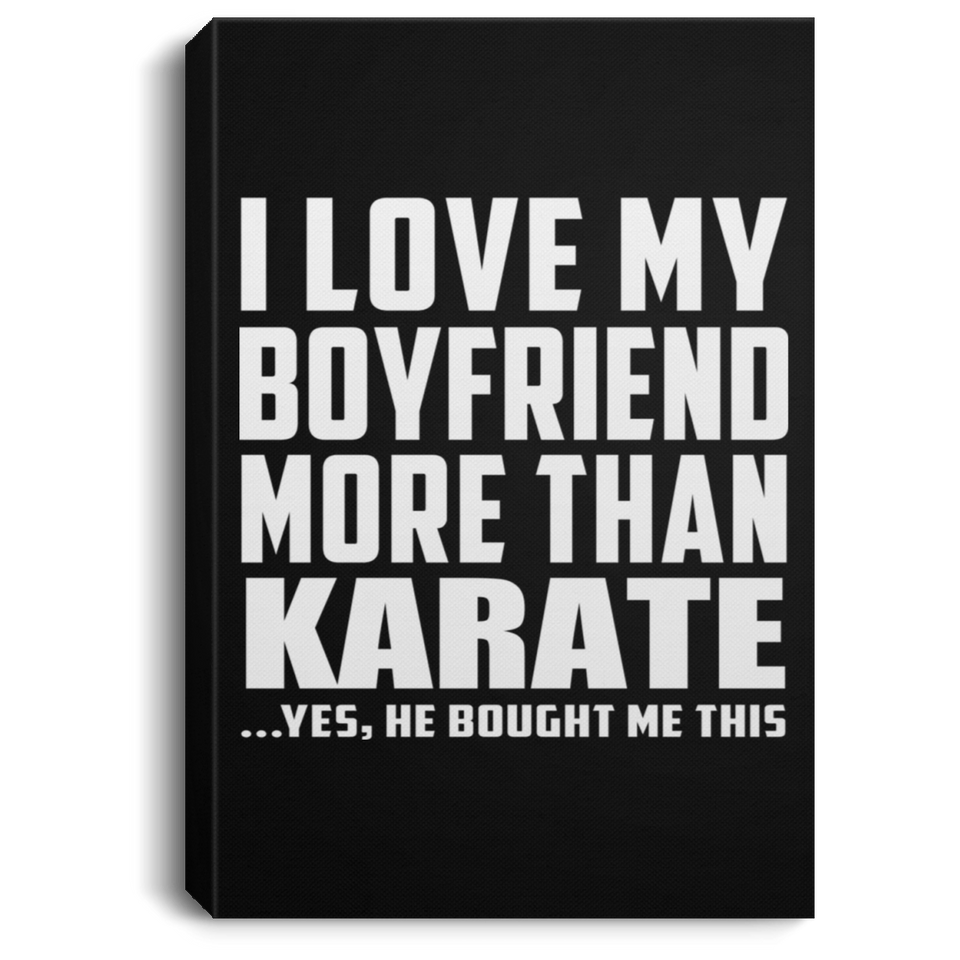 I Love My Boyfriend More Than Karate - Canvas Portrait