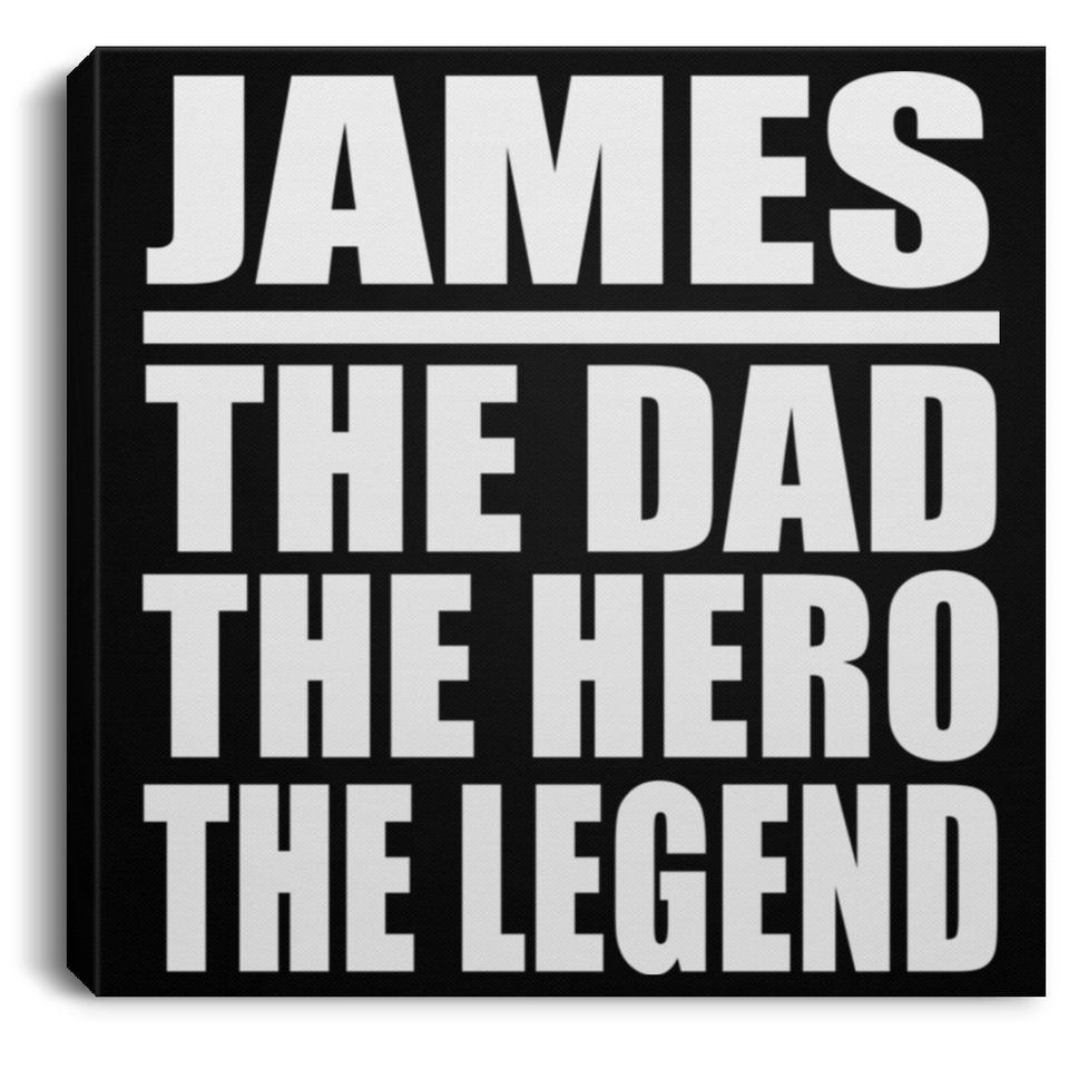 James The Dad The Hero The Legend - Canvas Square