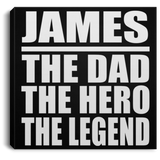 James The Dad The Hero The Legend - Canvas Square