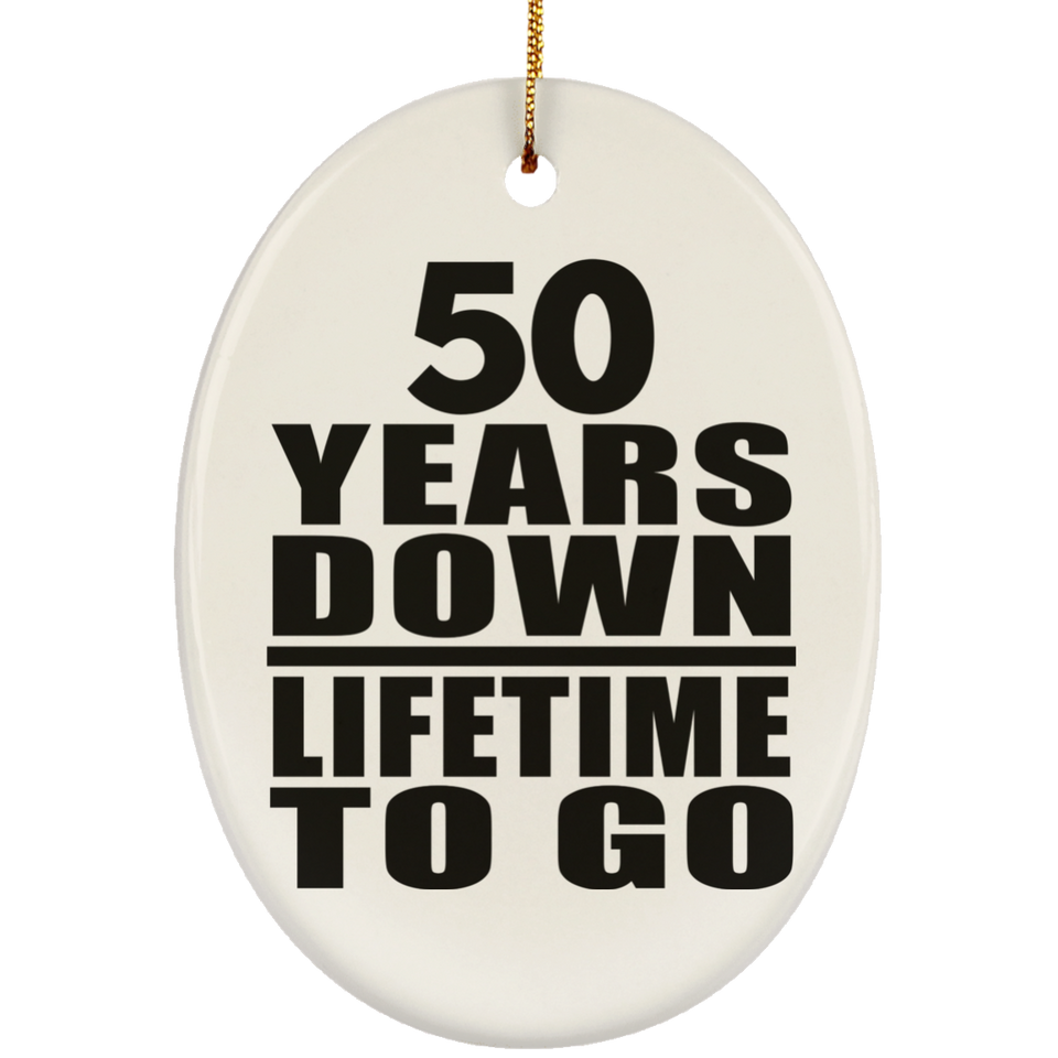 50th Anniversary 50 Years Down Lifetime To Go - Oval Ornament