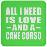 All I Need Is Love And A Cane Corso - Drink Coaster