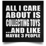 All I Care About Is Collecting Toys - Poster Square