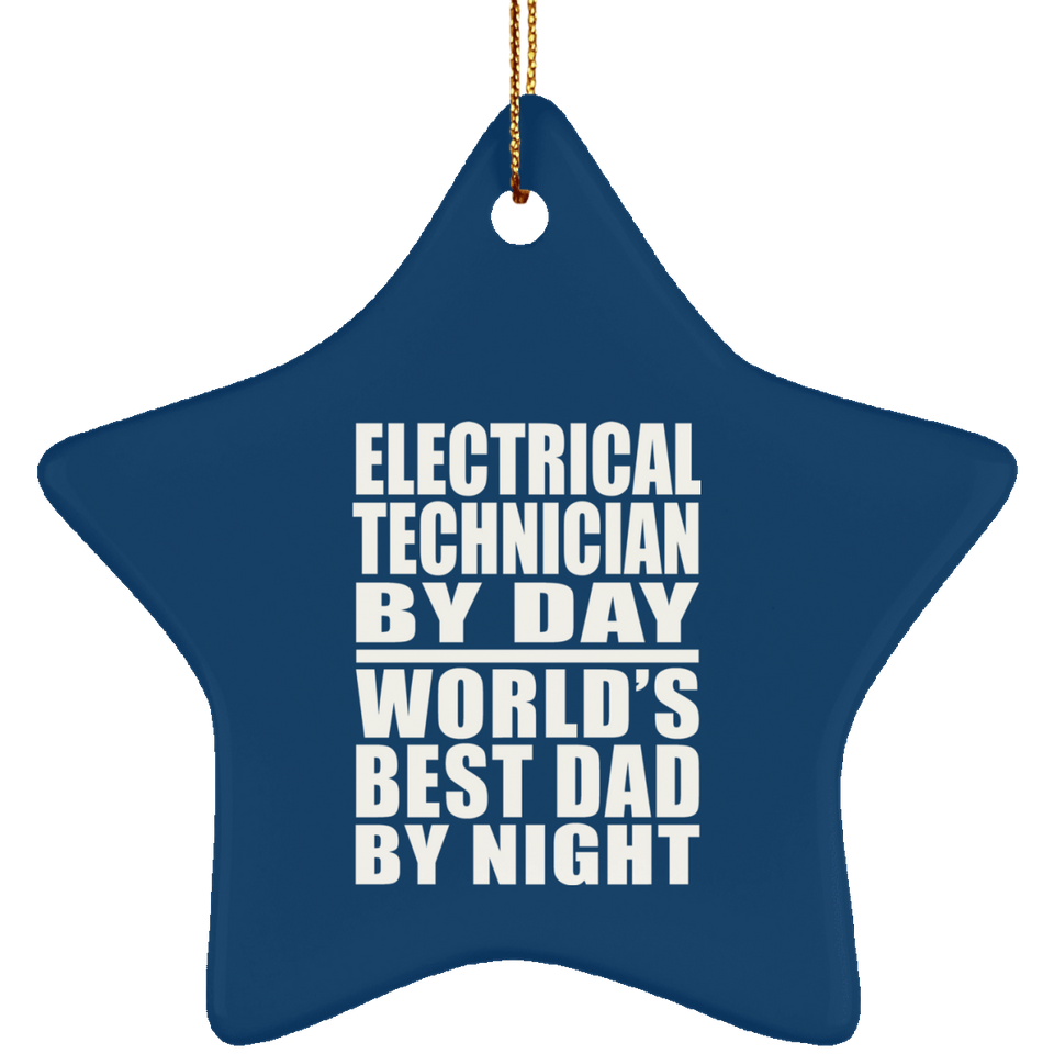 Electrical Technician By Day World's Best Dad By Night - Star Ornament