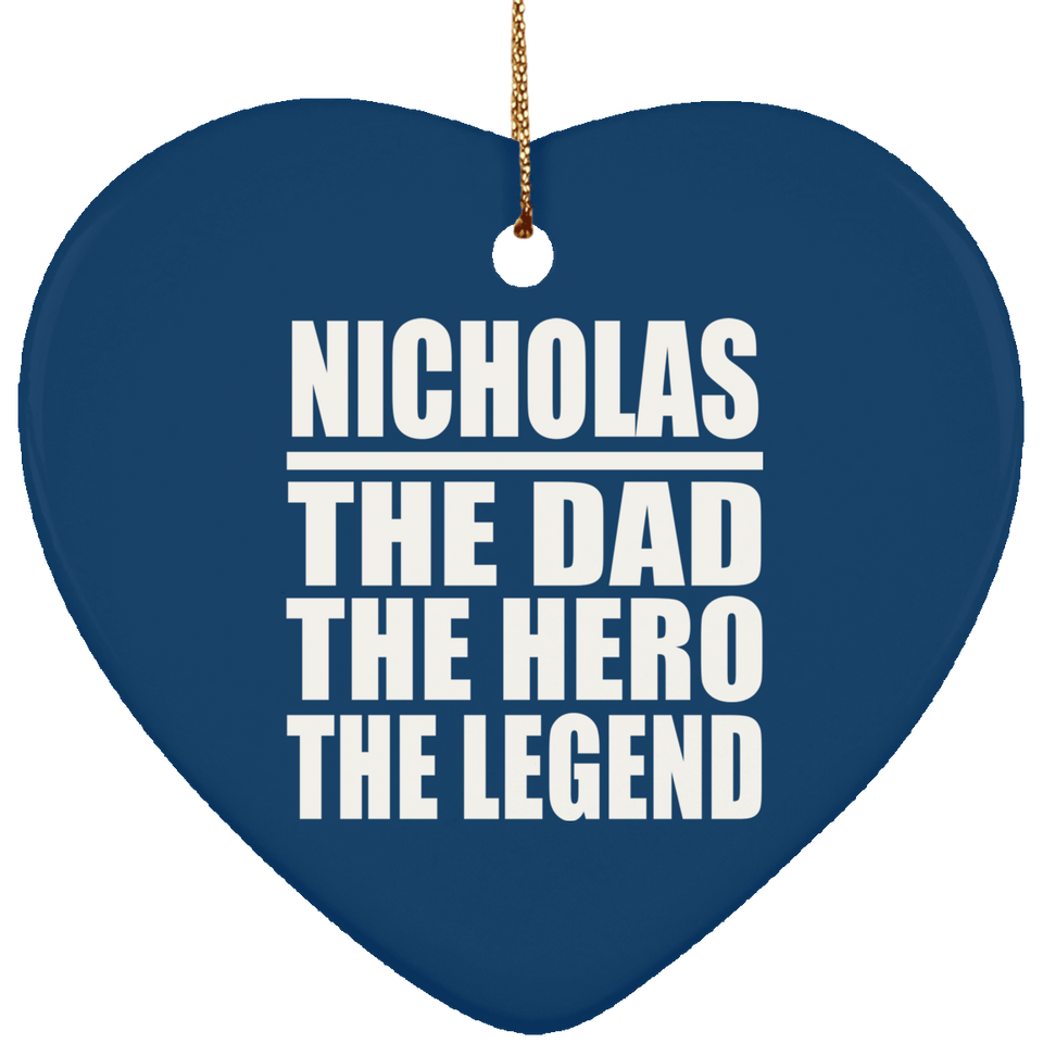 Nicholas The Dad The Hero The Legend - Heart Ornament