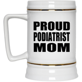 Proud Podiatrist Mom - Beer Stein