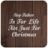 Step Father Is For Life Not Just For Christmas - Drink Coaster D