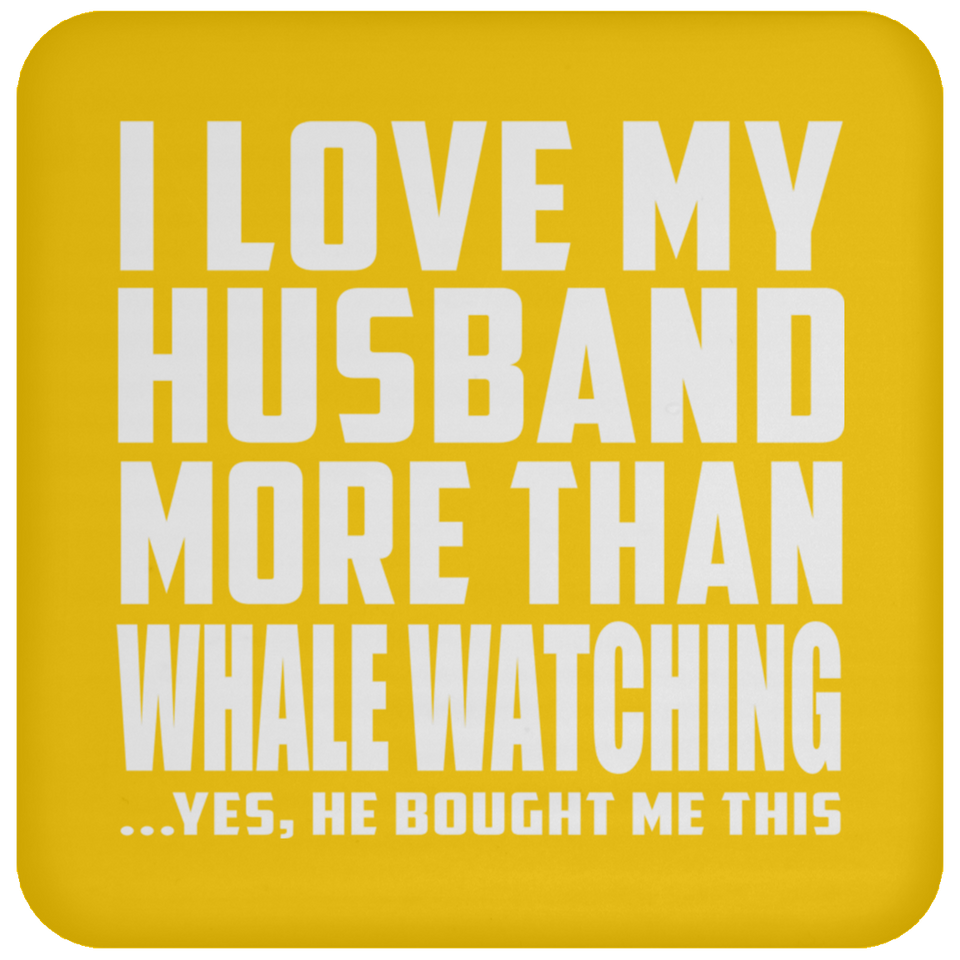 I Love My Husband More Than Whale Watching - Drink Coaster