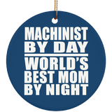 Machinist By Day World's Best Mom By Night - Circle Ornament