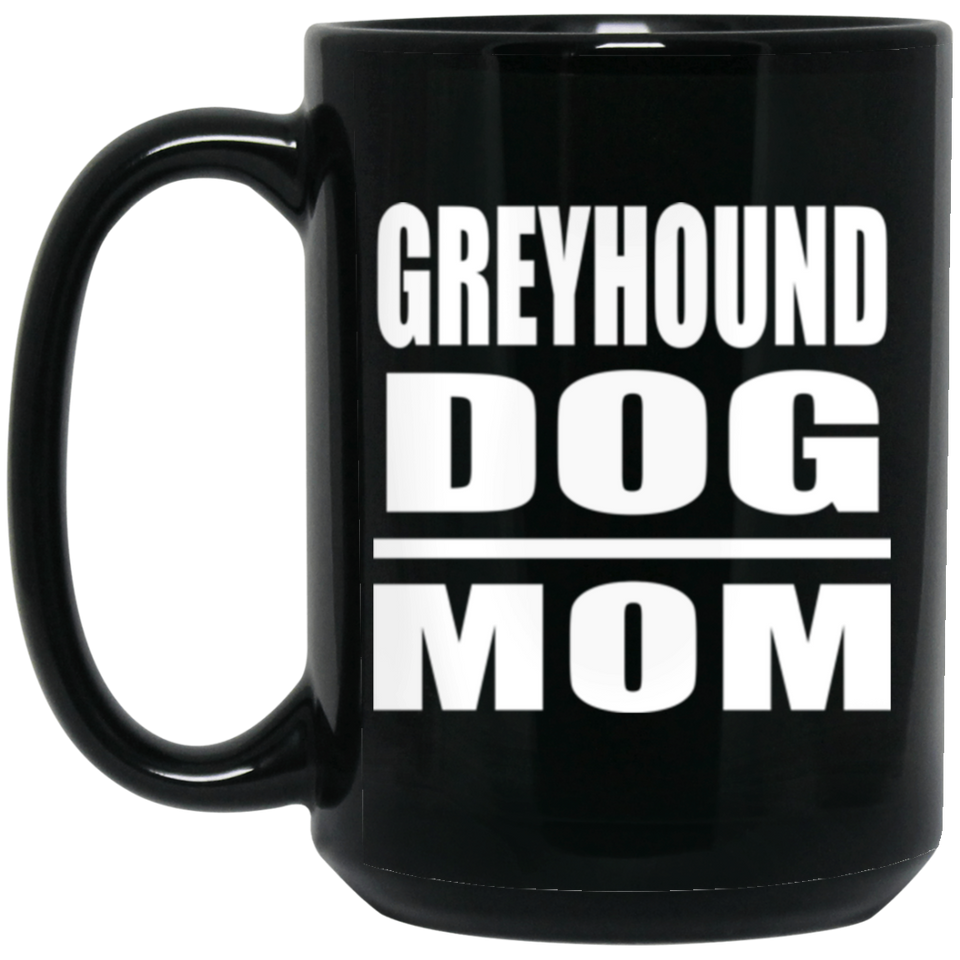 Greyhound Dog Mom - 15oz Coffee Mug Black