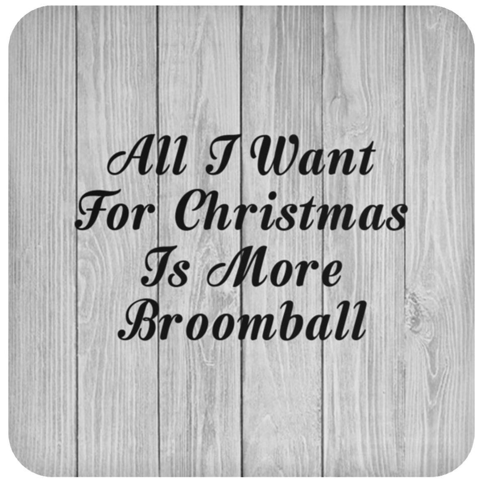 All I Want For Christmas Is More Broomball - Drink Coaster F