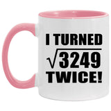 114th Birthday I Turned Square Root of 3249 Twice - 11oz Accent Mug Pink