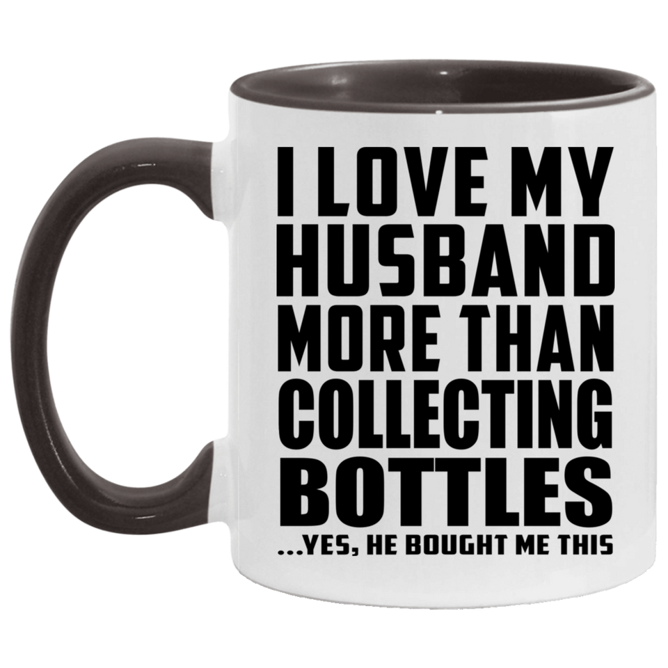 I Love My Husband More Than Collecting Bottles - 11oz Accent Mug Black