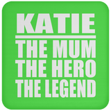 Katie The Mum The Hero The Legend - Drink Coaster