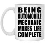 Being Automobile Mechanic Makes Life Complete - 11oz Coffee Mug